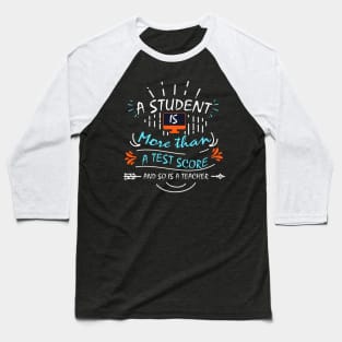 A Student is More Than A Test Score - and So is A Teacher Baseball T-Shirt